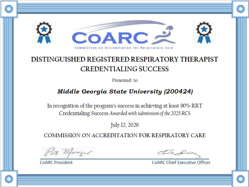 Certificate that reads, "CoARC Comission on Accreditation for Respiratory Care. Distinguished Registered Respiratory Therapist Credentialing Success Presented to Middle Georgia State University (200424). In recognition of the program's success in achieving at least 90% RRT Credentialing Success Awarded with submission of the 2025 RCS. July 12, 2026." It is signed by the CoARC President and Co ARC Chief Executive Officer.